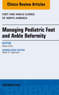 表紙画像: Managing Pediatric Foot and Ankle Deformity, An issue of Foot and Ankle Clinics of North America 9780323402460