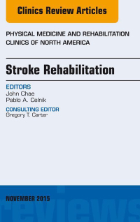 Cover image: Stroke Rehabilitation, An Issue of Physical Medicine and Rehabilitation Clinics of North America 26-4 9780323413480