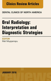 Cover image: Oral Radiology: Interpretation and Diagnostic Strategies, An Issue of Dental Clinics of North America 9780323414470