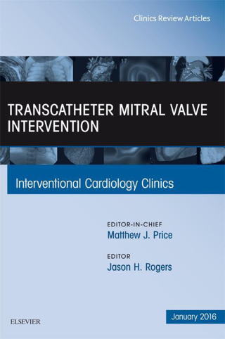 Cover image: Transcatheter Mitral Valve Intervention, An Issue of Interventional Cardiology Clinics 9780323414548
