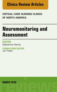 صورة الغلاف: Neuromonitoring and Assessment, An Issue of Critical Care Nursing Clinics of North America 9780323416436
