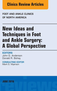 Cover image: New Ideas and Techniques in Foot and Ankle Surgery: A Global Perspective, An Issue of Foot and Ankle Clinics of North America 9780323416450