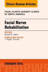 Cover image: Facial Nerve Rehabilitation, An Issue of Facial Plastic Surgery Clinics of North America 9780323416863