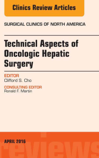 صورة الغلاف: Technical Aspects of Oncological Hepatic Surgery, An Issue of Surgical Clinics of North America 9780323417730