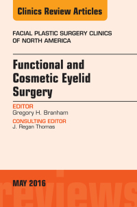 Cover image: Functional and Cosmetic Eyelid Surgery, An Issue of Facial Plastic Surgery Clinics 9780323444637