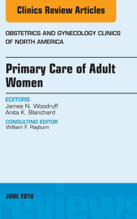 Omslagafbeelding: Primary Care of Adult Women, An Issue of Obstetrics and Gynecology Clinics of North America 9780323446228