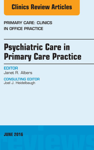 Cover image: Psychiatric Care in Primary Care Practice, An Issue of Primary Care: Clinics in Office Practice 9780323446303