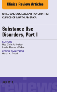صورة الغلاف: Substance Use Disorders: Part I, An Issue of Child and Adolescent Psychiatric Clinics of North America 9780323448413