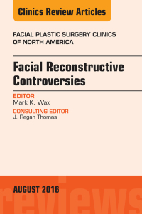 Imagen de portada: Facial Reconstruction Controversies, An Issue of Facial Plastic Surgery Clinics 9780323459631