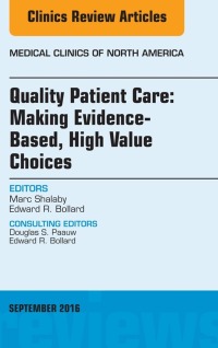 صورة الغلاف: Quality Patient Care: Making Evidence-Based, High Value Choices, An Issue of Medical Clinics of North America 9780323462600