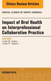 Imagen de portada: Impact of Oral Health on Interprofessional Collaborative Practice, An Issue of Dental Clinics of North America 9780323463065
