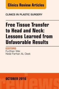 Imagen de portada: Free Tissue Transfer to Head and Neck: Lessons Learned from Unfavorable Results, An Issue of Clinics in Plastic Surgery 9780323463317