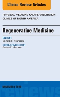 صورة الغلاف: Regenerative Medicine, An Issue of Physical Medicine and Rehabilitation Clinics of North America 9780323476928