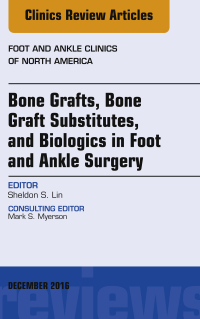 表紙画像: Bone Grafts, Bone Graft Substitutes, and Biologics in Foot and Ankle Surgery, An Issue of Foot and Ankle Clinics of North America 9780323477390