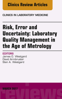 Immagine di copertina: Risk, Error and Uncertainty: Laboratory Quality Management in the Age of Metrology, An Issue of the Clinics in Laboratory Medicine 9780323477437