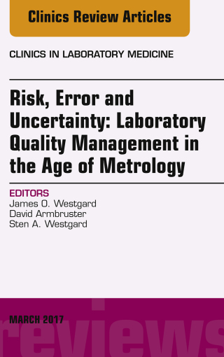 Imagen de portada: Risk, Error and Uncertainty: Laboratory Quality Management in the Age of Metrology, An Issue of the Clinics in Laboratory Medicine 9780323477437