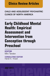 表紙画像: Early Childhood Mental Health: Empirical Assessment and Intervention from Conception through Preschool, An Issue of Child and Adolescent Psychiatric Clinics of North America 9780323531245
