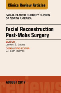 صورة الغلاف: Facial Reconstruction Post-Mohs Surgery, An Issue of Facial Plastic Surgery Clinics of North America 9780323532297