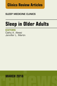 صورة الغلاف: Sleep in Older Adults, An Issue of Sleep Medicine Clinics 9780323581745