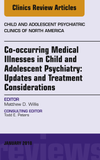 Cover image: Co-occurring Medical Illnesses in Child and Adolescent Psychiatry: Updates and Treatment Considerations, An Issue of Child and Adolescent Psychiatric Clinics of North America 9780323581868