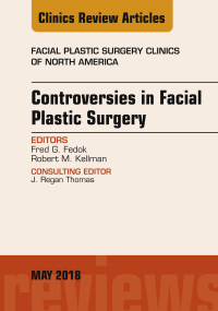 Cover image: Controversies in Facial Plastic Surgery, An Issue of Facial Plastic Surgery Clinics of North America 9780323583527