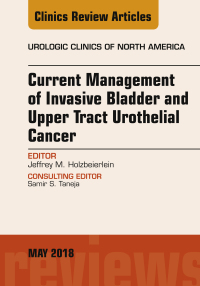 Cover image: Current Management of Invasive Bladder and Upper Tract Urothelial Cancer, An Issue of Urologic Clinics 9780323583787