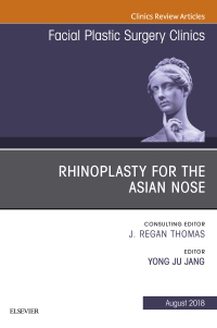 Cover image: Rhinoplasty for the Asian Nose, An Issue of Facial Plastic Surgery Clinics of North America 9780323613866