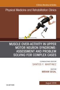 Cover image: Muscle Over-activity in Upper Motor Neuron Syndrome: Assessment and Problem Solving for Complex Cases, An Issue of Physical Medicine and Rehabilitation Clinics of North America 9780323614085