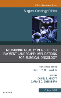 Cover image: Measuring Quality in a Shifting Payment Landscape: Implications for Surgical Oncology, An Issue of Surgical Oncology Clinics of North America 9780323640978