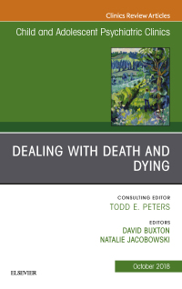 Cover image: Dealing with Death and Dying, An Issue of Child and Adolescent Psychiatric Clinics of North America 9780323639835