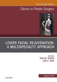 Cover image: Lower Facial Rejuvenation: A Multispecialty Approach, An Issue of Clinics in Plastic Surgery 9780323641180