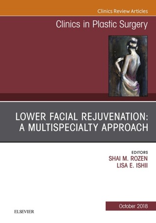 Cover image: Lower Facial Rejuvenation: A Multispecialty Approach, An Issue of Clinics in Plastic Surgery 9780323641180