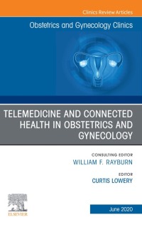 صورة الغلاف: Telemedicine and Connected Health in Obstetrics and Gynecology,An Issue of Obstetrics and Gynecology Clinics 1st edition 9780323683845