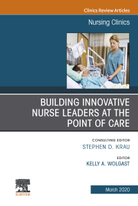 Cover image: Building Innovative Nurse Leaders at the Point of Care,An Issue of Nursing Clinics 1st edition 9780323695671