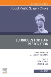 Immagine di copertina: Techniques for Hair Restoration,An Issue of Facial Plastic Surgery Clinics of North America 1st edition 9780323695947