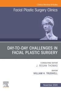 Cover image: Day-to-day Challenges in Facial Plastic Surgery, An Issue of Facial Plastic Surgery Clinics of North America 1st edition 9780323698160