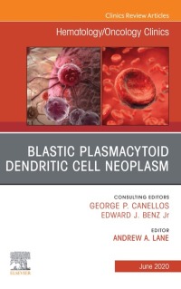 表紙画像: Blastic Plasmacytoid Dendritic Cell Neoplasm An Issue of Hematology/Oncology Clinics of North America 9780323722605