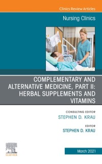 表紙画像: Complementary and Alternative Medicine, Part II: Herbal Supplements and Vitamins, An Issue of Nursing Clinics 9780323761178