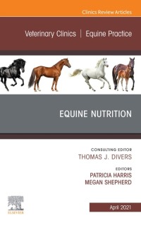 صورة الغلاف: Equine Nutrition, An Issue of Veterinary Clinics of North America: Equine Practice 9780323761710