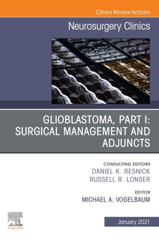 Cover image: Glioblastoma, Part I: Surgical Management and Adjuncts, An Issue of Neurosurgery Clinics of North America 1st edition 9780323790949