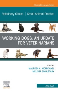 صورة الغلاف: Working Dogs: An Update for Veterinarians, An Issue of Veterinary Clinics of North America: Small Animal Practice 9780323791120
