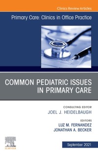 Cover image: Common Pediatric Issues, An Issue of Primary Care: Clinics in Office Practice 9780323793278