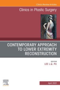 صورة الغلاف: Contemporary Approach to Lower Extremity Reconstruction, An Issue of Clinics in Plastic Surgery 9780323794381