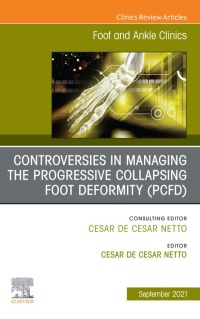 Cover image: Controversies in Managing the Progressive Collapsing Foot Deformity (PCFD), An issue of Foot and Ankle Clinics of North America 9780323794572