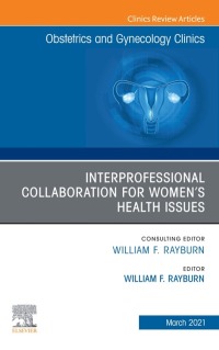 Cover image: Interprofessional Collaboration for Women’s Health Issues, An Issue of Obstetrics and Gynecology Clinics 9780323794992