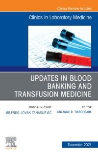 Imagen de portada: Updates in Blood Banking and Transfusion Medicine, An Issue of the Clinics in Laboratory Medicine 9780323795050