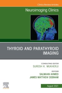 Imagen de portada: Thyroid and Parathyroid Imaging, An Issue of Neuroimaging Clinics of North America 9780323798501