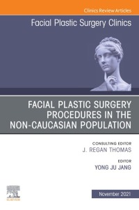 Cover image: Facial Plastic Surgery Procedures in the Non-Caucasian Population, An Issue of Facial Plastic Surgery Clinics of North America 9780323798884