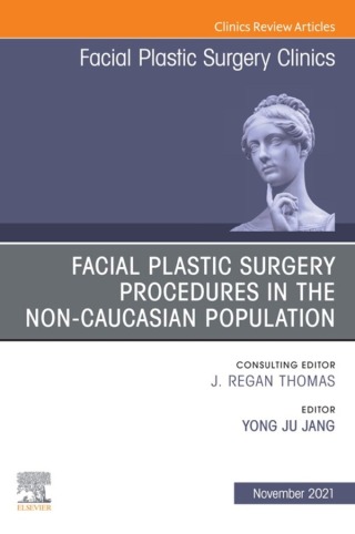 Cover image: Facial Plastic Surgery Procedures in the Non-Caucasian Population, An Issue of Facial Plastic Surgery Clinics of North America 9780323798884