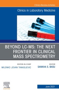 Immagine di copertina: Beyond LC MS: The Next Frontier in Clinical Mass Spectrometry, An Issue of the Clinics in Laboratory Medicine, 9780323813297